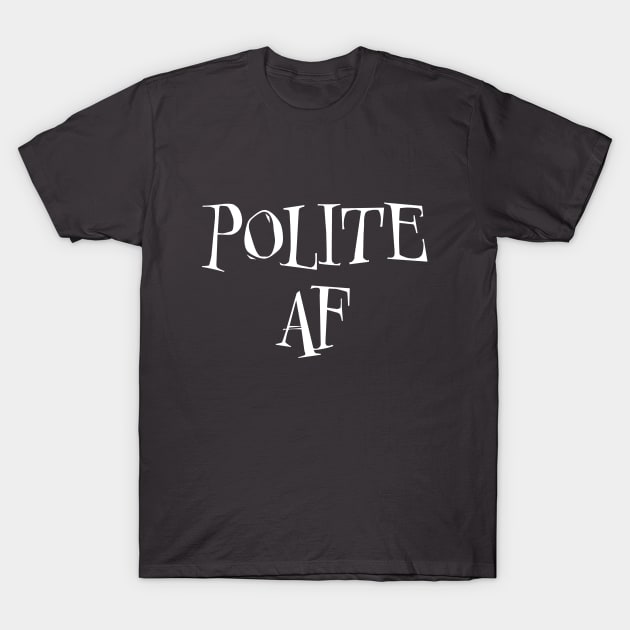 Polite AF T-Shirt by LahayCreative2017